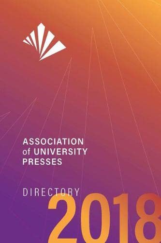 Association of University Presses Directory 2018 (Association of American University Presses Directory)
