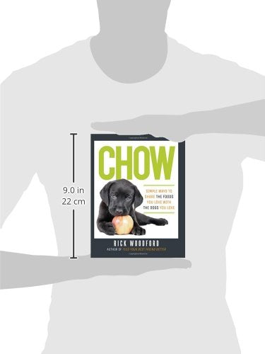 Chow: Simple Ways to Share the Foods You Love with the Dogs You Love