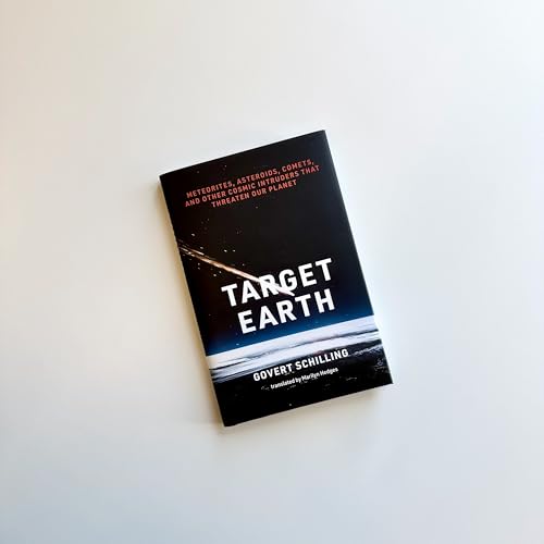Target Earth: Meteorites, Asteroids, Comets, and Other Cosmic Intruders That Threaten Our Planet
