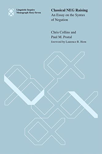 Classical NEG Raising: An Essay on the Syntax of Negation (Linguistic Inquiry Monographs)
