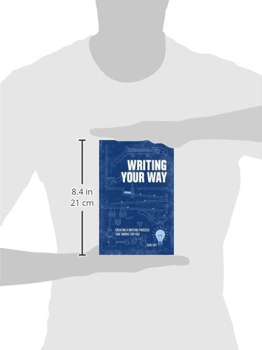 Writing Your Way: Creating a Writing Process That Works for You