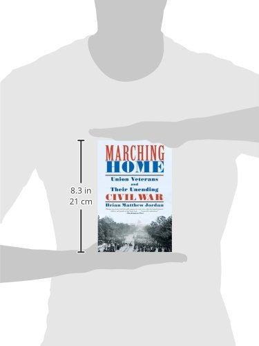 Marching Home: Union Veterans and Their Unending Civil War