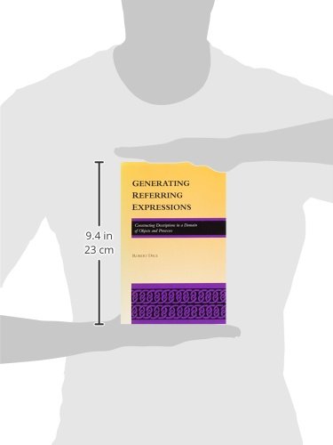 Generating Referring Expressions: Constructing Descriptions in a Domain of Objects and Processes (ACL-MIT Series in Natural Language Processing) (ACL-MIT PRESS SERIES IN NATURAL LANGUAGE PROCESSING)