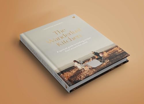 The Wanderlust Kitchen: A spiritual guide to healing recipes from around the world