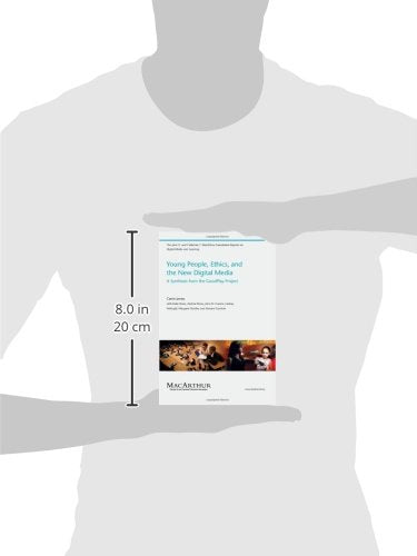 Young People, Ethics, and the New Digital Media: A Synthesis from the Good Play Project (John D. and Catherine T. Macarthur Foundation Reports on Digital Media and Learning)