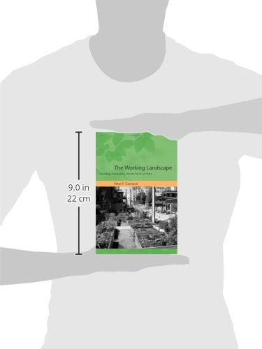 The Working Landscape: Founding, Preservation, and the Politics of Place (Urban and Industrial Environments)