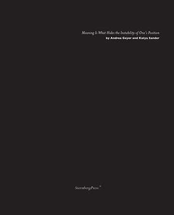 Meaning Is What Hides the Instability of One's Position (Sternberg Press)