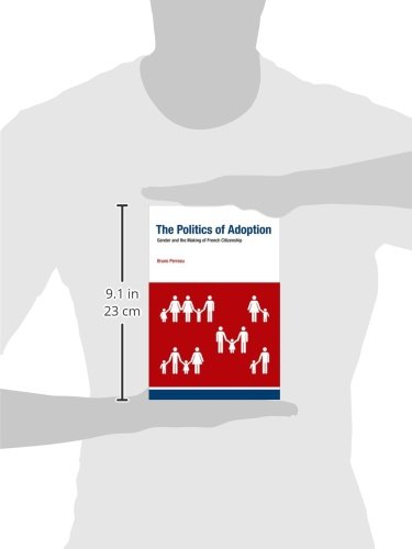 The Politics of Adoption: Gender and the Making of French Citizenship (Basic Bioethics)
