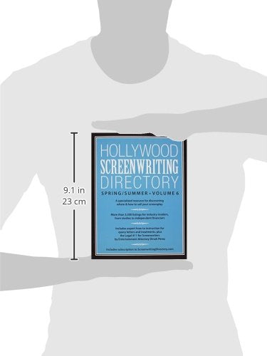 Hollywood Screenwriting Directory Spring/Summer Volume 6: A Specialized Resource for Discovering Where & How to Sell Your Screenplay