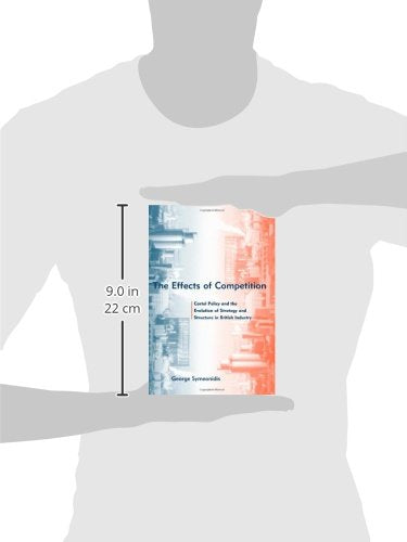 The Effects of Competition: Cartel Policy and the Evolution of Strategy and Structure in British Industry
