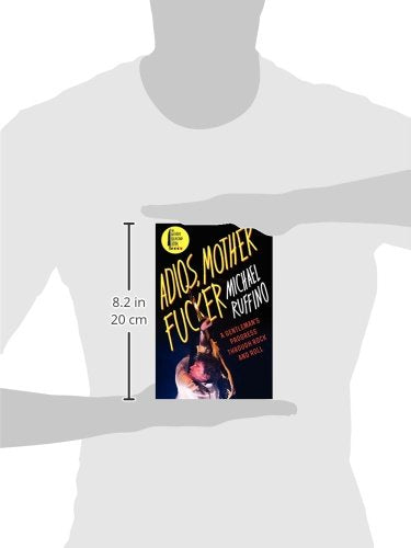 Adios, Motherfucker: A Gentleman's Progress Through Rock and Roll