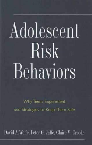 Adolescent Risk Behaviors: Why Teens Experiment and Strategies to Keep Them Safe (Current Perspectives in Psychology)