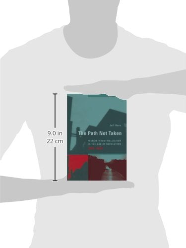 The Path Not Taken: French Industrialization in the Age of Revolution, 1750-1830 (Transformations: Stuidies in History of Science and Technology)