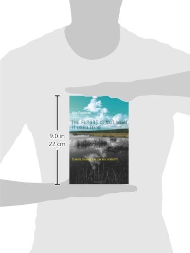 The Future Is Not What It Used to Be: Climate Change and Energy Scarcity