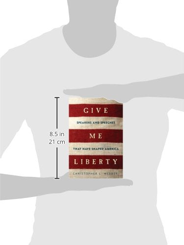 Give Me Liberty: Speakers and Speeches that Have Shaped America