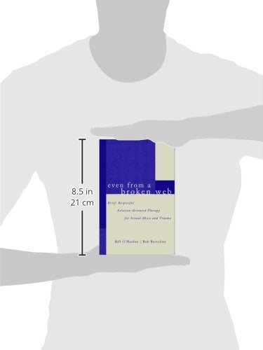 Even From A Broken Web: Brief, Respectful Solution-Oriented Therapy for Sexual Abuse and Trauma