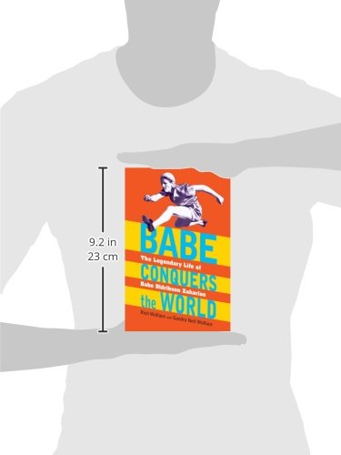 Babe Conquers the World: The Legendary Life of Babe Didrikson Zaharias
