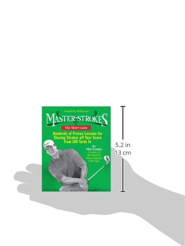 Master Strokes: The Short Game: Hundreds of Proven Lessons for Shaving Strokes Off Your Score from 100 Yards In