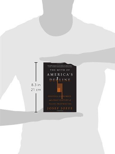 The Myth of America's Decline: Politics, Economics, and a Half Century of False Prophecies