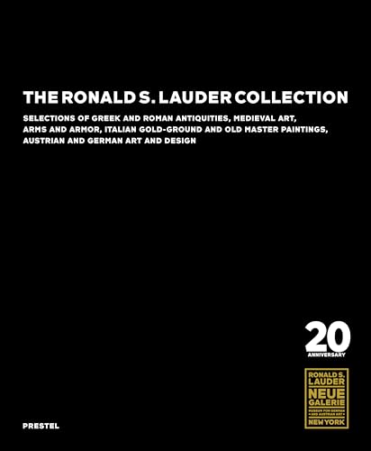 The Ronald S. Lauder Collection: Selections of Greek and Roman Antiquities, Medieval Art, Arms and Armor, Italian Gold-Ground and Old Master Paintings, Austrian and German Design