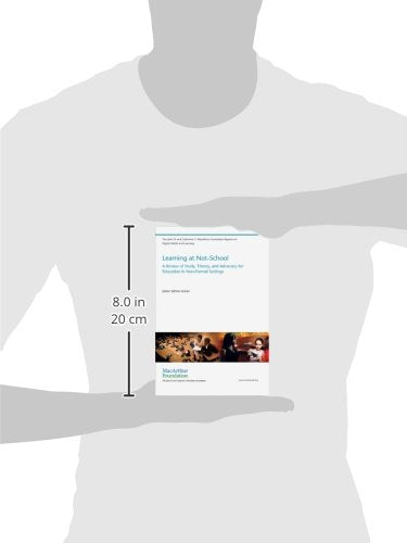 Learning at Not-School: A Review of Study, Theory, and Advocacy for Education in Non-Formal Settings (The John D. and Catherine T. Macarthur Foundation Reports on Digital Media and Learning)