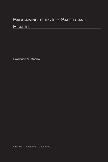 Bargaining For Job Safety and Health (MIT Press Classics)