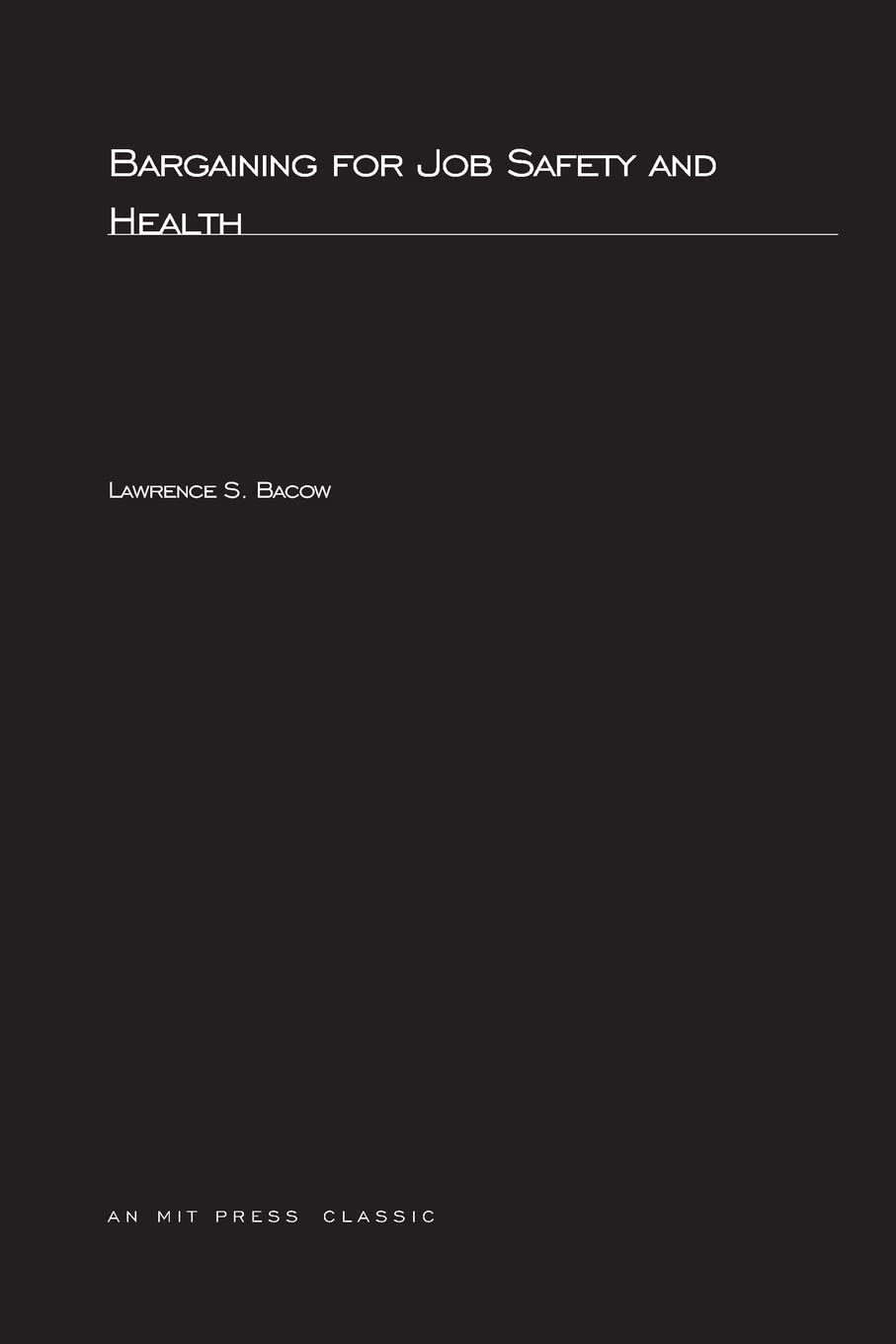 Bargaining For Job Safety and Health (MIT Press Classics)