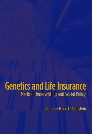 Genetics and Life Insurance: Medical Underwriting and Social Policy (Basic Bioethics)