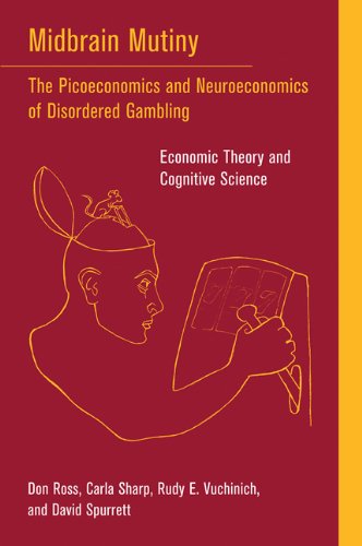 Midbrain Mutiny: The Picoeconomics and Neuroeconomics of Disordered Gambling: Economic Theory and Cognitive Science