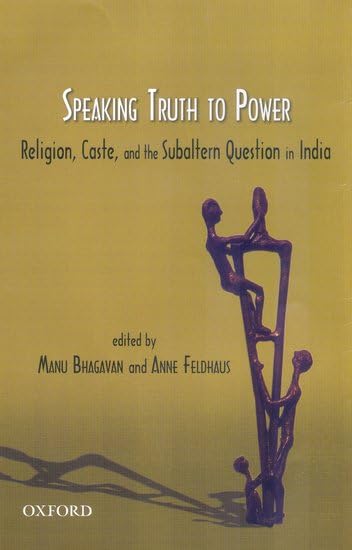 Speaking Truth to Power: Religion Caste, and the Subaltern Question in India