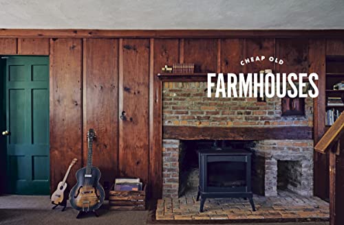 Cheap Old Houses: An Unconventional Guide to Loving and Restoring a Forgotten Home