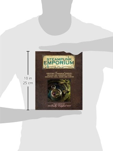 Steampunk Emporium: Creating Fantastical Jewelry, Devices and Oddments from Assorted Cogs, Gears and Curios