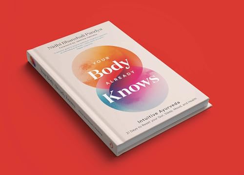 Your Body Already Knows: Intuitive Ayurveda 21 Days to Reset your Gut, Sleep, Mood, and Health