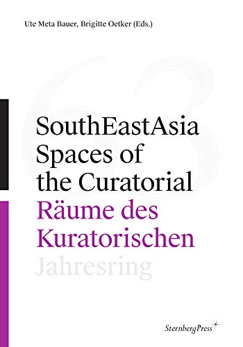 Southeastasia: Spaces of the Curatorial/Räume Des Kuratorischen - Jahresring 63