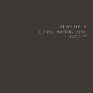 Ai Weiwei: Beijing Photographs, 1993-2003 (Mit Press)