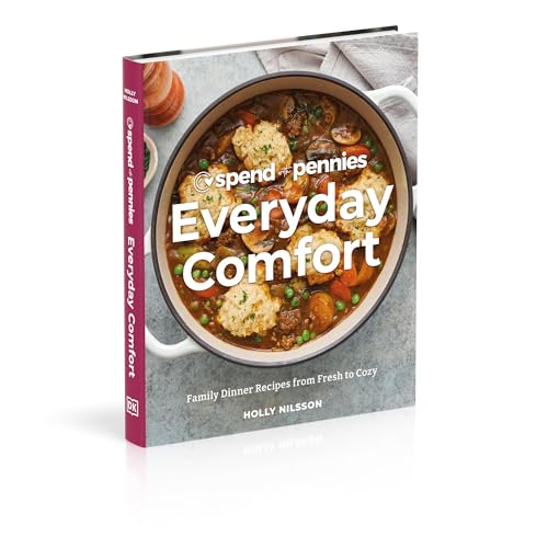 Spend with Pennies Everyday Comfort: Family Dinner Recipes from Fresh to Cozy: A Cookbook