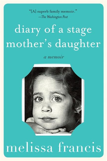 Diary of a Stage Mother's Daughter: A Memoir