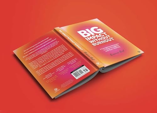 Big Impact Without Burnout: 8 Energizing Strategies to Stop Struggling and Start Soaring