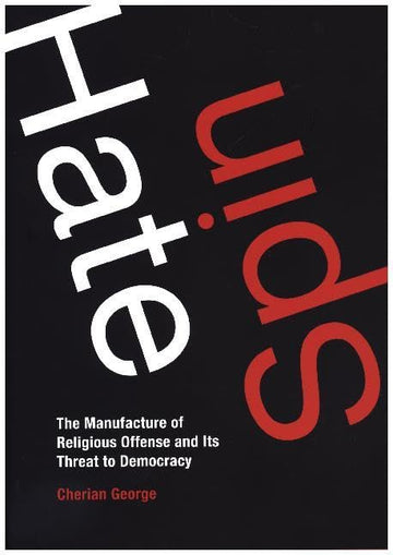 Hate Spin: The Manufacture of Religious Offense and Its Threat to Democracy (Information Policy)