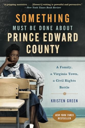 Something Must Be Done About Prince Edward County: A Family, a Virginia Town, a Civil Rights Battle