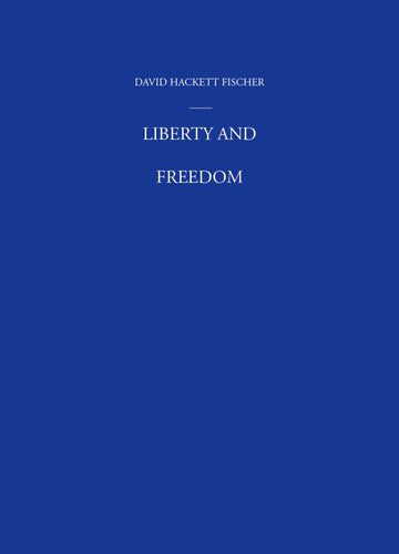 Liberty and Freedom: A Visual History of America's Founding Ideas (America: a cultural history) (VOLUME III)