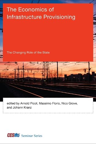 The Economics of Infrastructure Provisioning: The Changing Role of the State (CESifo Seminar)