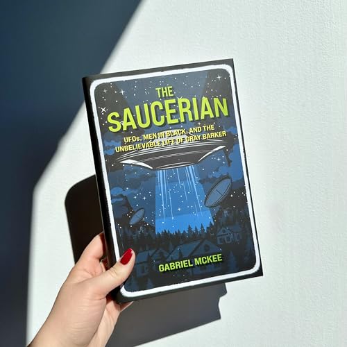 The Saucerian: UFOs, Men in Black, and the Unbelievable Life of Gray Barker