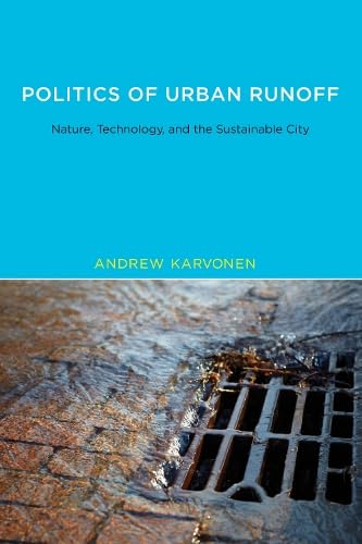 Politics of Urban Runoff: Nature, Technology, and the Sustainable City (Urban and Industrial Environments)