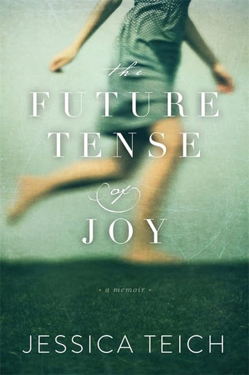 The Future Tense of Joy: A Memoir