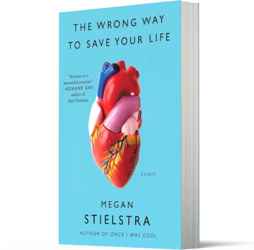 The Wrong Way to Save Your Life: Essays