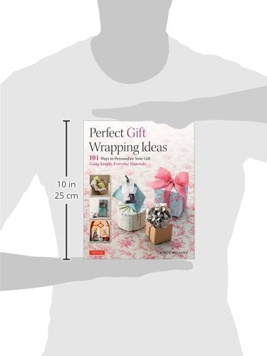 Perfect Gift Wrapping Ideas: 101 Ways to Personalize Your Gift Using Simple, Everyday Materials