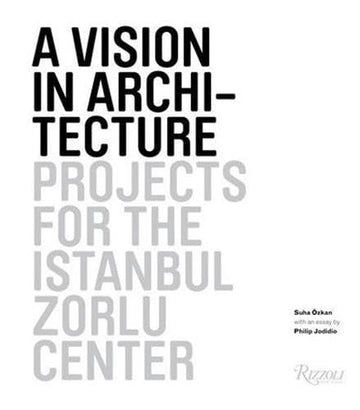 A Vision in Architecture: Projects for the Istanbul Zorlu Center