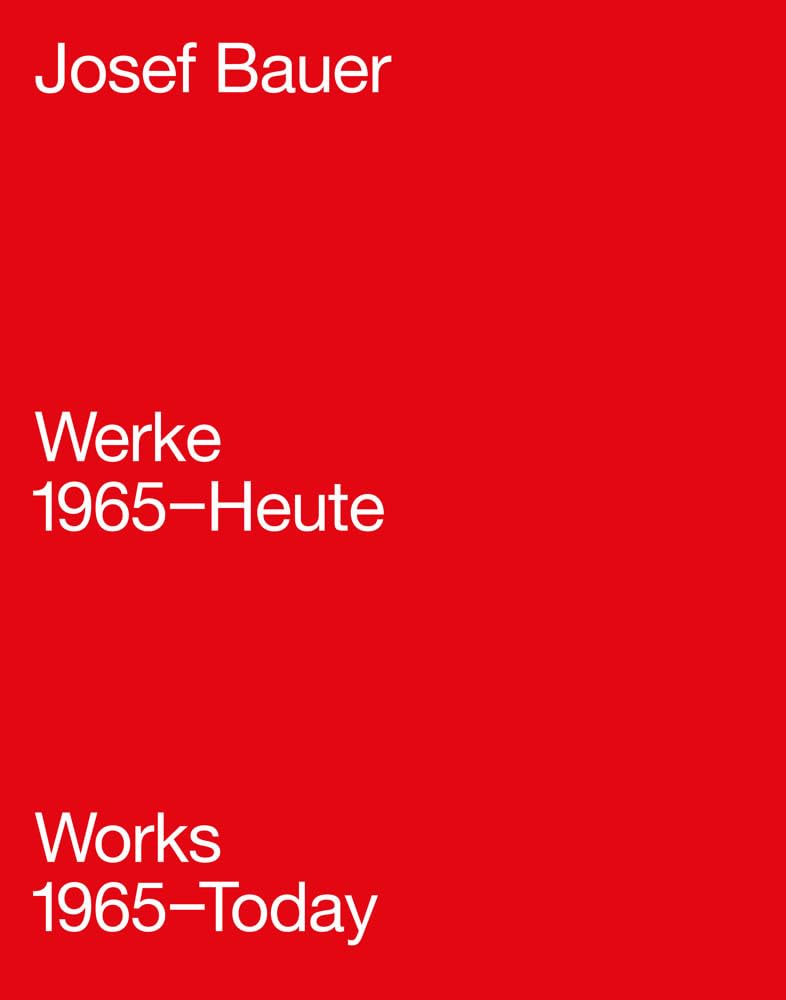 Josef Bauer: Werke 1965-Heute / Works 1965-Today (Sternberg Press)