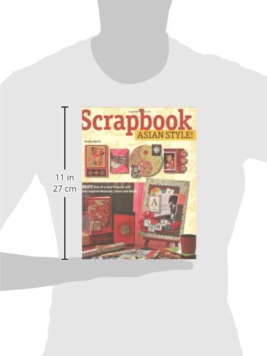 Scrapbook Asian Style!: Create One-of-a-kind Projects with Asian-inspired Materials, Colors and Motifs